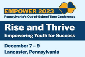 EMPOWER 2023 - PA's out-of-school time conference, Rise and Thrive, December 7-9, Lancaster