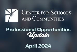 Center for Schools and Communities Professional Opportunities Update
